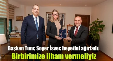 Başkan Tunç Soyer İsveç heyetini ağırladı: Birbirimize ilham vermeliyiz