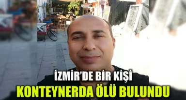 İzmir’de bir kişi konteynerde ölü bulundu