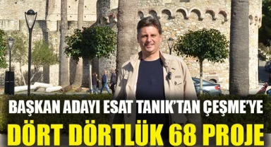 Başkan Adayı Esat Tanık'tan Çeşme'ye Dört Dörtlük 68 Proje