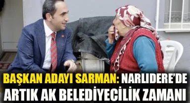 Başkan adayı Sarman: Narlıdere'de artık AK Belediyecilik zamanı!