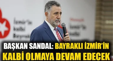 Başkan Sandal: Bayraklı İzmir’in kalbi olmaya devam edecek