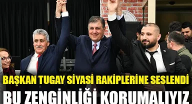 Başkan Tugay farklı partilerin adaylarının da katıldığı programda konuştu: Bu zenginliği korumalıyız