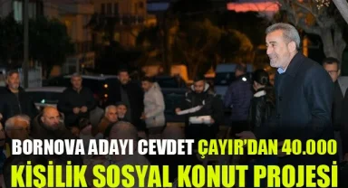 Bornova Belediye Başkan Adayı Çayır'dan 40.000 kişilik Sosyal Konut projesi