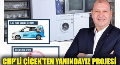 CHP’li Çiçek’ten ‘’Yanınızdayız’’ Projesi