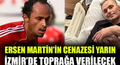 Ersen Martin'in cenazesi yarın İzmir’de toprağa verilecek