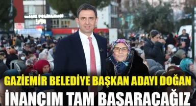 Gaziemir Belediye Başkan Adayı Doğan: İnancım tam, başarılı olacağız’