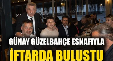 Günay; Güzelbahçe Esnafıyla İftarda Buluştu