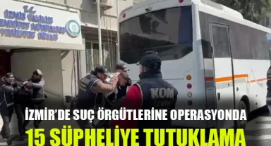 İzmir'deki suç örgütlerine operasyonda 15 tutuklama