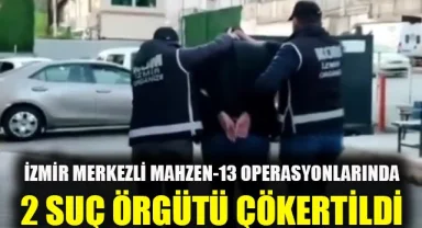 İzmir merkezli “Mahzen-13” operasyonlarında 2 suç örgütü çökertildi