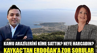 Karaburun adayı Kaykaç Erdoğan'a satılan kamu arazilerini sordu