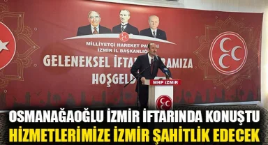 Osmanağaoğlu MHP İzmir İl Başkanlığı'nın iftarında konuştu: 31 Mart'ta doğru siyasetin, hizmetkarlığın, doğru siyasetin, Cumhur İttifakı'nın, hizmetkarlığın, Cumhur İttifakı'nın başarısına İzmir'de şahitlik edeceğiz!