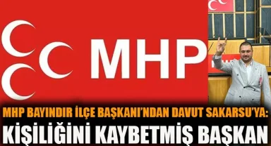 MHP Bayındır İlçe Başkanı'ndan Davut Sakarsu'ya: Kişiliğini kaybetmiş başkan