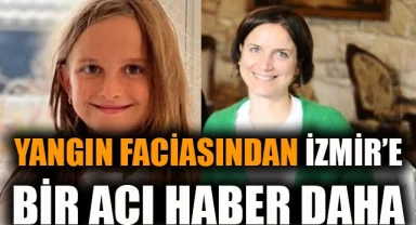 Yangın faciasından İzmir'e bir acı haber daha