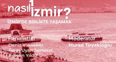 “Nasıl Bir İzmir” serisinde son panel: İzmir’de Birlikte Yaşamak