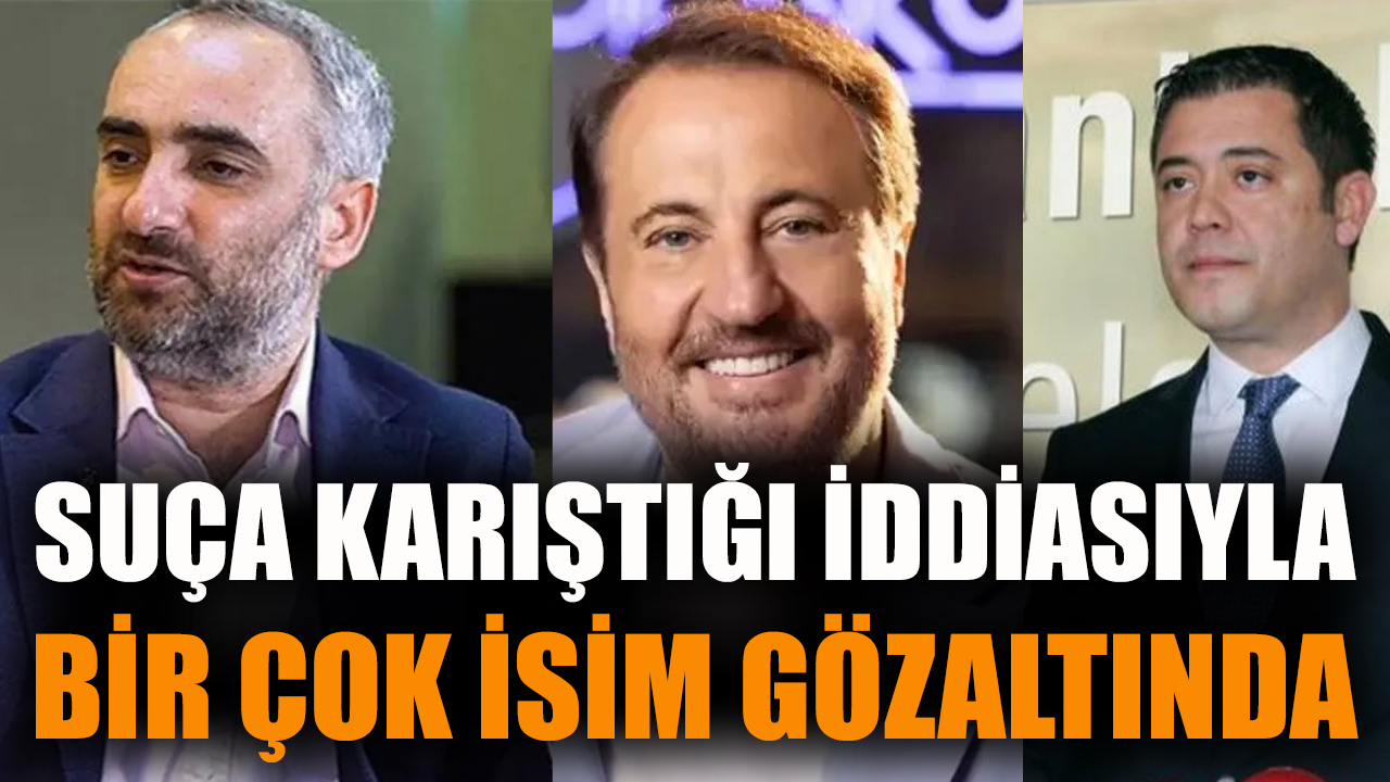 Suça karıştığı iddiası ile bir çok isim gözaltında