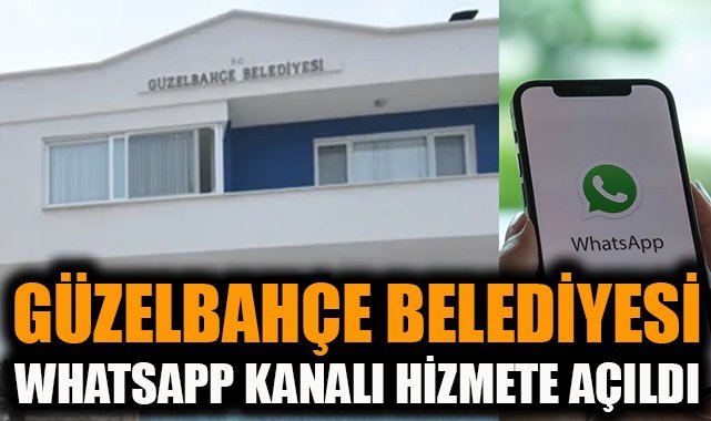 Güzelbahçe Belediyesi WhatsApp Kanalı hizmete açıldı